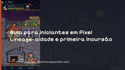 Guia para iniciantes em Pixel Lineage: cidade e primeira incursão